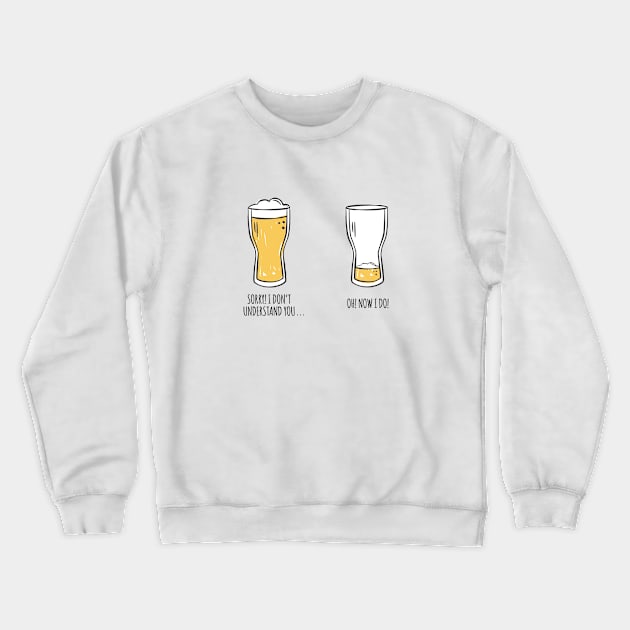 I Don't Understand You Beer Crewneck Sweatshirt by Printadorable